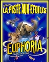 Cirque la piste aux étoiles : Euphoria | Langeac - 