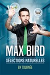 Max Bird dans Sélections naturelles | Nouveau spectacle - 