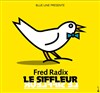 Le Siffleur | avec Fred Radix - 