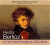 Berlioz et l'art choral français au XIXème siècle - 