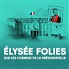 Elysee Folies, sur les chemins de la présidentielle - 