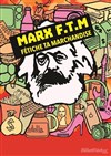 Marx - F.T.M : Fétiche ta marchandise - 