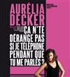 Aurélia Decker dans Ca n'te dérange pas si je téléphone pendant que tu me parles ? - 