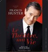 Francis Huster dans Le Théâtre, ma vie - 