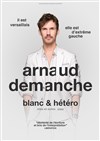 Arnaud Demanche dans Blanc & hétéro - 
