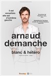 Arnaud Demanche dans Blanc et hétéro - 