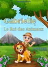 Gabrielle et le roi des animaux - 
