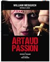 Artaud passion | avec William Mesguich - 
