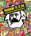 Marx F.T.M : Fétiche ta marchandise - 