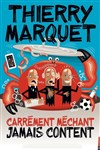 Thierry Marquet dans Carrément méchant, jamais content - 