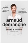 Arnaud Demanche dans Blanc & hétéro - 