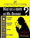 Mais qui a hérité de Mr Georges ? - 