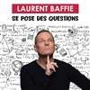 Laurent Baffie se pose des questions - 