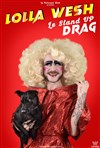 Lolla Wesh : Le Stand Up Drag - 
