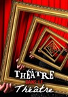 Le Théâtre dans le Théâtre - 