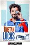 Tristan Lucas dans Entier ? - 