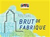 Festival Brut de Fabrique | Jour 9 - 
