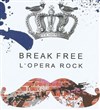Break Free l'opéra rock Queen - 
