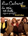 Lise Cabaret Trio : La vie est belle il faudra qu'on s'y fasse - 