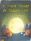 Le grand voyage de Madame Lune - 