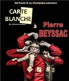 Carte Blanche à Pierre Beyssac et ses amis - 