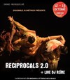 Reciprocals 2.0 + Live Dj Reïne - 