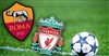 Champions League : Match demi-finale Roma/Liverpool + émission - 