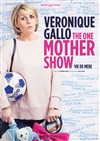 Véronique Gallo dans One Mother Show - 