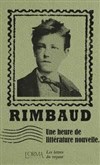 Les lettres du Voyant, une heure de littérature nouvelle d'Arthur Rimbaud - 