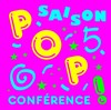 Pop conférence |Saison 5 - 