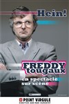 Freddy Tougaux dans Hein ! - 