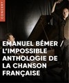 Emanuel Bémer : L'impossible anthologie de la chanson française - 