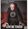 Manuel Pratt dans Love me tender | Grrrrrrr, Festival de férocité - 