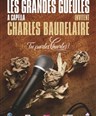 Les Grandes Gueules A Capella invitent Charles Baudelaire