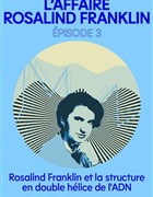 Flammes de science : L'affaire Rosalind Franklin