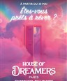 House of Dreamers - tes-vous prts  rver ? - Billet Open valable du 18 au 28 juin