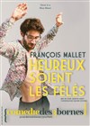 François Mallet dans Heureux soient les fêlés - Comédie des 3 Bornes