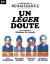 Un léger doute... | avec Stéphane de Groodt, Éric Elmosnino et Constance Dollé - Théâtre de la Renaissance