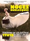 Noces Burlesques - Albatros Théâtre - Salle Alibi