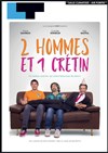 2 hommes et 1 crétin - Laurette Théâtre Lyon