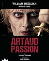 Artaud-Passion - Théâtre de l'Epée de Bois - Cartoucherie