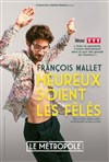 François Mallet dans Heureux soient les fêlés - Le Métropole
