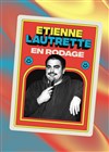 Étienne Lautrette | En rodage - La Petite Loge Théâtre