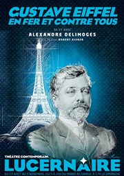 Gustave Eiffel, en fer et contre tous Théâtre Le Lucernaire Affiche