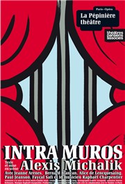 Intra Muros | d'Alexis Michalik La Pépinière Théâtre Affiche