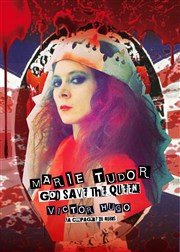 Marie Tudor, God save the Queen Thtre des Corps Saints Affiche