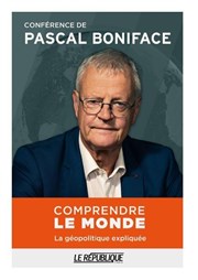 Pascal Boniface : Comprendre le monde Le Rpublique - Grande Salle Affiche